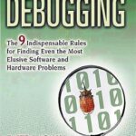 خرید و دانلود نسخه کامل کتاب Debugging: The 9 Indispensable Rules for Finding Even the Most Elusive Software and Hardware Problems