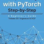 خرید و دانلود نسخه کامل کتاب Deep Learning with PyTorch Step-by-Step: A Beginner’s Guide: Volume III: Sequences & NLP