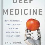 خرید و دانلود نسخه کامل کتاب Deep Medicine: How Artificial Intelligence Can Make Healthcare Human Again by Eric Topol PDF