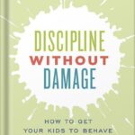خرید و دانلود نسخه کامل کتاب Discipline Without Damage: How to Get Your Kids to Behave Without Messing Them Up by Vanessa Lapointe PDF