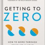 خرید و دانلود نسخه کامل کتاب Getting to Zero: How to Work Through Conflict in Your High-Stakes Relationships by Jayson Gaddis PDF