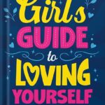 خرید و دانلود نسخه کامل کتاب Girl’s Guide to Loving Yourself: How To Boost Self-Esteem, Increase Self-Love, Let Go of Self-Doubt, and Embrace Who You Are by Jenn Higgins PDF