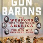 خرید و دانلود نسخه کامل کتاب Gun Barons: The Weapons That Transformed America and the Men Who Invented Them by John Bainbridge, Jr. PDF