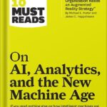 خرید و دانلود نسخه کامل کتاب HBR’s 10 Must Reads on AI, Analytics, and the New Machine Age (with bonus article “Why Every Company Needs an Augmented Reality Strategy” by Michael E. Porter and James E. Heppelmann) by Harvard Business Review