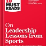 خرید و دانلود نسخه کامل کتاب HBR’s 10 Must Reads on Leadership Lessons from Sports (featuring interviews with Sir Alex Ferguson, Kareem Abdul-Jabbar, Andre Agassi) by Harvard Business Review