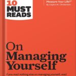 خرید و دانلود نسخه کامل کتاب HBR’s 10 Must Reads on Managing Yourself (with bonus article “How Will You Measure Your Life?” by Clayton M. Christensen) by Harvard Business Review