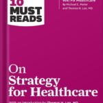 خرید و دانلود نسخه کامل کتاب HBR’s 10 Must Reads on Strategy for Healthcare (featuring articles by Michael E. Porter and Thomas H. Lee, MD) by Harvard Business Review