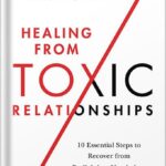 خرید و دانلود نسخه کامل کتاب Healing from Toxic Relationships: 10 Essential Steps to Recover from Gaslighting, Narcissism, and Emotional Abuse by Stephanie Moulton Sarkis PDF