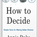 خرید و دانلود نسخه کامل کتاب How to Decide: Simple Tools for Making Better Choices by Annie Duke