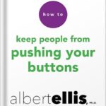 خرید و دانلود نسخه کامل کتاب How to Keep People from Pushing Your Buttons by Albert Ellis PDF