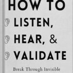 خرید و دانلود نسخه کامل کتاب How to Listen, Hear, and Validate: Break Through Invisible Barriers and Transform Your Relationships (How to be More Likable and Charismatic Book 8) by Patrick King PDF