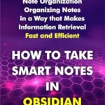 خرید و دانلود نسخه کامل کتاب How to Take Smart Notes in Obsidian: Dynamic Note Organization – Organizing in a Way that Makes Information Retrieval Fast and Efficient