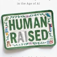 خرید و دانلود نسخه کامل کتاب Human Raised: Nurturing Connection, Curiosity & Lifelong Learning in the Age of AI