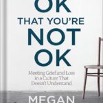 خرید و دانلود نسخه کامل کتاب It’s OK That You’re Not OK: Meeting Grief and Loss in a Culture That Doesn’t Understand by Megan Devine