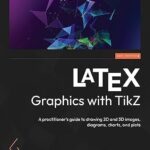 خرید و دانلود نسخه کامل کتاب LaTeX Graphics with TikZ: A practitioner’s guide to drawing 2D and 3D images, diagrams, charts, and plots