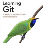 خرید و دانلود نسخه کامل کتاب Learning Git: A Hands-On and Visual Guide to the Basics of Git