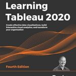 خرید و دانلود نسخه کامل کتاب Learning Tableau 2020: Create effective data visualizations, build interactive visual analytics, and transform your organization, 4th Edition