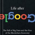 خرید و دانلود نسخه کامل کتاب Life After Google: The Fall of Big Data and the Rise of the Blockchain Economy by George Gilder