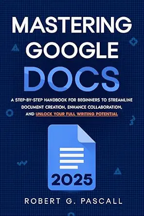 خرید و دانلود نسخه کامل کتاب Mastering Google Docs: A Step-by-Step Handbook for Beginners to Streamline Document Creation, Enhance Collaboration, and Unlock Your Full Writing Potential_6a6626e76bf1a.webp خرید و دانلود نسخه کامل کتاب Mastering Google Docs: A Step-by-Step Handbook for Beginners to Streamline Document Creation, Enhance Collaboration, and Unlock Your Full Writing Potential