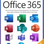 خرید و دانلود نسخه کامل کتاب Microsoft Office 365 For Beginners: The 1# Crash Course From Beginners To Advanced. Easy Way to Master The Whole Suite in no Time | Excel, Word, PowerPoint, … Teams & Access (Mastering Technology)