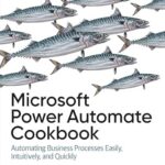 خرید و دانلود نسخه کامل کتاب Microsoft Power Automate Cookbook: Automating Business Processes Easily, Intuitively, and Quickly