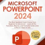 خرید و دانلود نسخه کامل کتاب Microsoft PowerPoint: The Most Updated Crash Course from Beginner to Advanced Learn All the Functions, Macros and Formulas to Become a Pro in 7 Days or Less