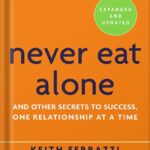 خرید و دانلود نسخه کامل کتاب Never Eat Alone, Expanded and Updated: And Other Secrets to Success, One Relationship at a Time by Keith Ferrazzi PDF