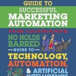 خرید و دانلود نسخه کامل کتاب No B.S. Guide to Successful Marketing Automation: The Ultimate No Holds Barred Guide to Using Technology, Automation, and Artificial Intelligence in Marketing