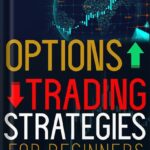 خرید و دانلود نسخه کامل کتاب Options Trading Strategies for Beginners: A Crash Course with Tested Strategies for Smart Investing & Risk Management to Make Profits and Start Toward Financial Freedom by Matthew Jakob PDF