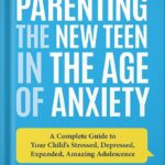 خرید و دانلود نسخه کامل کتاب Parenting the New Teen in the Age of Anxiety: A Complete Guide to Your Child’s Stressed, Depressed, Expanded, Amazing Adolescence by Dr. John Duffy PDF