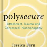 خرید و دانلود نسخه کامل کتاب Polysecure: Attachment, Trauma and Consensual Nonmonogamy by Jessica Fern PDF