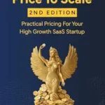 خرید و دانلود نسخه کامل کتاب Price To Scale: Practical Pricing For Your High Growth SaaS Startup (2nd edition)