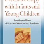 خرید و دانلود نسخه کامل کتاب Psychotherapy with Infants and Young Children: Repairing the Effects of Stress and Trauma on Early Attachment by Alicia F. Lieberman PDF