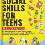 خرید و دانلود نسخه کامل کتاب Social Skills for Teens: An 8-step Program with exercises for young adults to become self-confident, eliminate social anxiety, build self-esteem, have healthy boundaries and make great friends by Vivian Foster PDF
