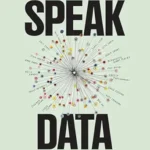 خرید و دانلود نسخه کامل کتاب Speak Data: Artists, Scientists, Thinkers, and Dreamers on How We Live Our Lives in Numbers