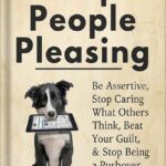 خرید و دانلود نسخه کامل کتاب Stop People Pleasing: Be Assertive, Stop Caring What Others Think, Beat Your Guilt, & Stop Being a Pushover (Be Confident and Fearless Book 1) by Patrick King PDF