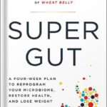 خرید و دانلود نسخه کامل کتاب Super Gut: A Four-Week Plan to Reprogram Your Microbiome, Restore Health, and Lose Weight by William Davis