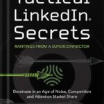 خرید و دانلود نسخه کامل کتاب Tactical LinkedIn® Secrets: Dominate in an Age of Noise, Competition and Attention Market Share by David Cobb