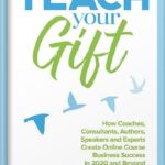 خرید و دانلود نسخه کامل کتاب Teach Your Gift: How Coaches, Consultants, Authors, Speakers, and Experts Create Online Course Business Success in 2020 and Beyond (The Online Course Business Success Series) by Danny Iny