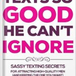 خرید و دانلود نسخه کامل کتاب Texts So Good He Can’t Ignore: Sassy Texting Secrets for Attracting High-Quality Men (and Keeping the One You Want) by Bruce Bryans PDF