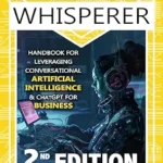 خرید و دانلود نسخه کامل کتاب The AI Whisperer 2nd Edition: Handbook for Leveraging Conversational Artificial Intelligence and ChatGPT for Business