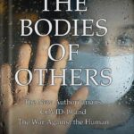 خرید و دانلود نسخه کامل کتاب The Bodies of Others: The New Authoritarians, COVID-19 and The War Against the Human by Naomi Wolf PDF