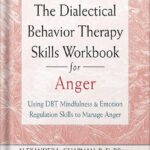 خرید و دانلود نسخه کامل کتاب The Dialectical Behavior Therapy Skills Workbook for Anger: Using DBT Mindfulness and Emotion Regulation Skills to Manage Anger (New Harbinger Self-help Workbooks) by Alexander L. Chapman PDF