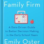 خرید و دانلود نسخه کامل کتاب The Family Firm: A Data-Driven Guide to Better Decision Making in the Early School Years (The ParentData Series Book 3) by Emily Oster PDF