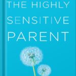 خرید و دانلود نسخه کامل کتاب The Highly Sensitive Parent: Be Brilliant in Your Role, Even When the World Overwhelms You by Elaine N. Aron Ph.D PDF
