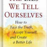 خرید و دانلود نسخه کامل کتاب The Lies We Tell Ourselves: How to Face the Truth, Accept Yourself, and Create a Better Life by Jon Frederickson PDF
