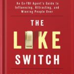 خرید و دانلود نسخه کامل کتاب The Like Switch: An Ex-FBI Agent’s Guide to Influencing, Attracting, and Winning People Over (The Like Switch Series Book 1) by Jack Schafer PDF