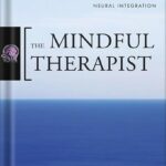 خرید و دانلود نسخه کامل کتاب The Mindful Therapist: A Clinician’s Guide to Mindsight and Neural Integration (Norton Series on Interpersonal Neurobiology) by Daniel J. Siegel PDF