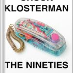 خرید و دانلود نسخه کامل کتاب The Nineties: A Book by Chuck Klosterman PDF