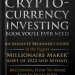 خرید و دانلود نسخه کامل کتاب The Only Cryptocurrency Investing Book You’ll Ever Need: An Absolute Beginner’s Guide to the Biggest “Millionaire Maker” Asset of 2022 and Beyond – Including How to Make Money from NFTs by Freeman Publications